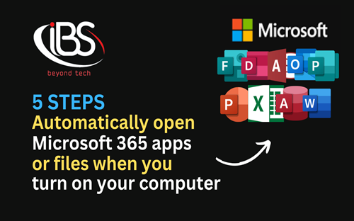 5 steps to automatically open Microsoft 365 apps or files when you turn on your computer